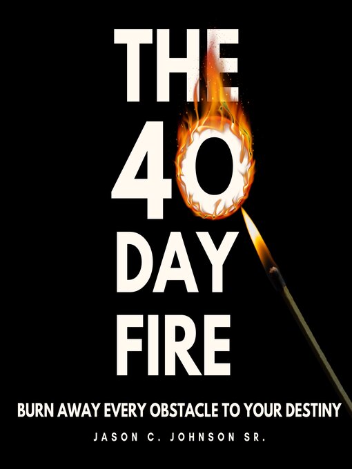 Title details for The 40 Day Fire by Jason C. Johnson Sr. - Available